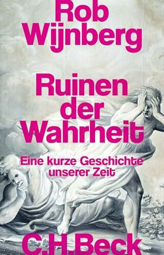 Ruinen der Wahrheit: Eine kurze Geschichte unserer Zeit