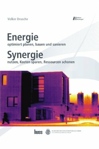 Energie optimiert planen, bauen und sanieren. Synergie nutzen, Kosten sparen, Ressourcen schonen