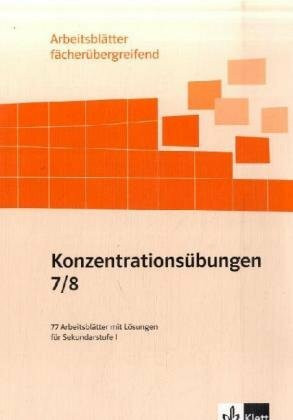 Konzentrationsübungen 7/8. 77 Arbeitsblätter mit Sprach-, Seh- und Denkübungen: Klasse 7/8: 77 Arbeitsblätter mit Lösungen für Sekundarstufe I. Mit ... (Arbeitsblätter fächerübergreifend)