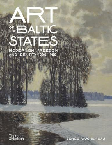 Art of the Baltic States: Modernism, Freedom and Identity 1900–1950