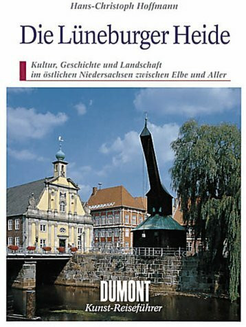 Die Lüneburger Heide: Kultur, Geschichte und Landschaft im östlichen Niedersachsen zwischen Elbe und Aller (DUMONT Kunst-Reiseführer)