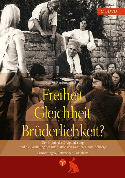 Freiheit, Gleichheit, Brüderlichkeit?: Der Impuls der Dreigliederung und die Gründung des Internationalen Kulturzentrums Achberg. Erinnerungen, Reflexionen, Ausblicke.