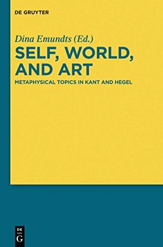 Self, World, and Art: Metaphysical Topics in Kant and Hegel Self, World, and Art: Metaphysical Topics in Kant and Hegel