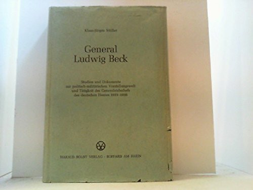 General Ludwig Beck. Studien und Dokumente zur politisch-militärischen Vorstellungswelt und Tätigkeit des Generalstabschefs des deutschen Heeres 1933-1938