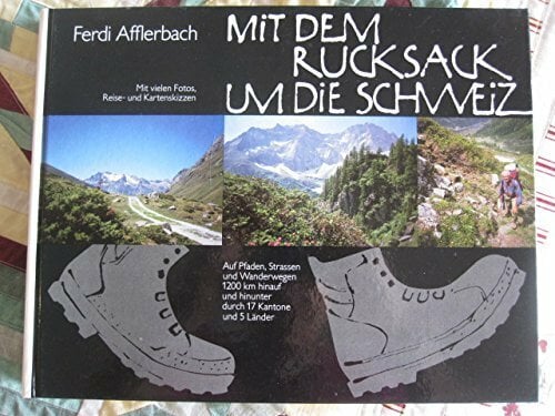 Mit dem Rucksack um die Schweiz. Mit dem Rucksack um die Schweiz.