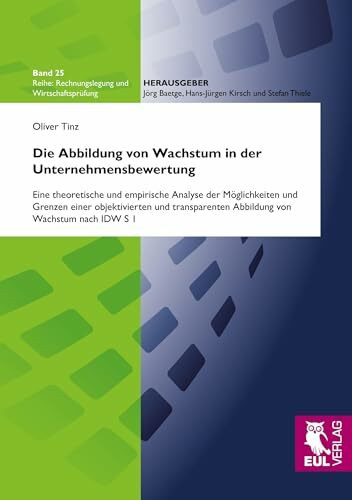 Die Abbildung von Wachstum in der Unternehmensbewertung: Eine theoretische und empirische Analyse der Möglichkeiten und Grenzen einer objektivierten ... S 1 (Rechnungslegung und Wirtschaftsprüfung)
