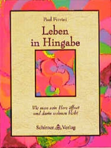 Leben in Hingabe: Wie man sein Herz öffnet und darin wohnen bleibt