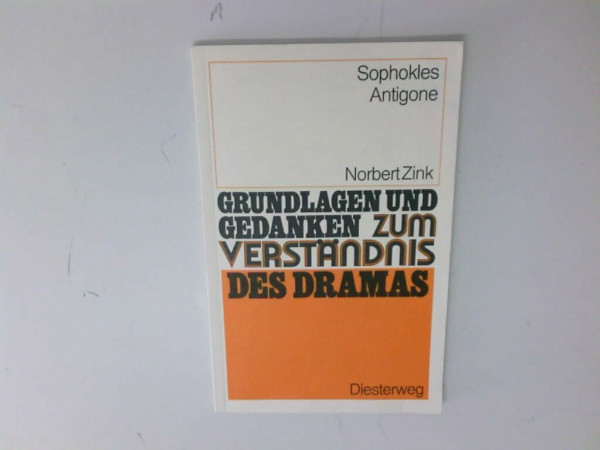 Sophokles: Antigone (Grundlagen und Gedanken zum Verständnis des Dramas, Band 53)