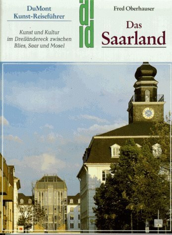 Das Saarland: Kunst und Kultur im Dreiländereck zwischen Blies, Saar und Mosel (DUMONT Kunst-Reiseführer)