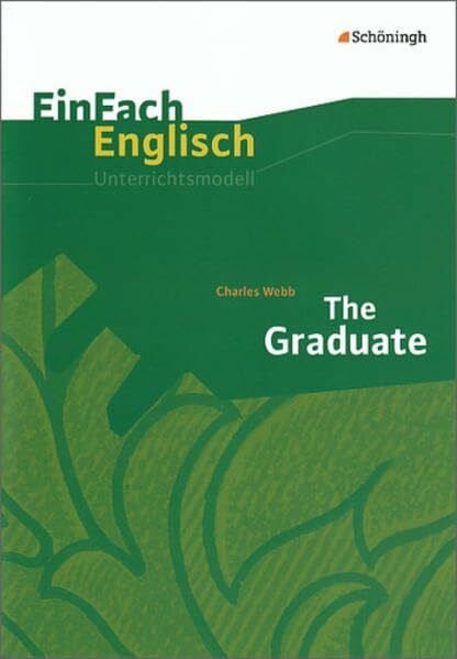 EinFach Englisch Unterrichtsmodelle. Unterrichtsmodelle für die Schulpraxis: EinFach Englisch Unterrichtsmodelle: Charles Webb: The Graduate: ... die Schulpraxis / Charles Webb: The Graduate