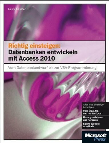 Richtig einsteigen: Datenbanken entwickeln mit Access 2010: Vom Datenbankentwurf bis zur VBA-Programmierung