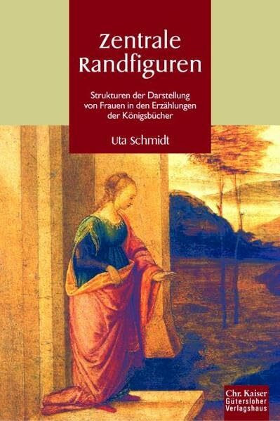 Zentrale Randfiguren: Strukturen der Darstellung von Frauen in den Erzählungen der Königebücher. (Ed. Chr. Kaiser)