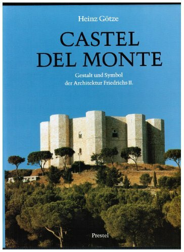 Castel del Monte. Gestalt und Symbol der Architektur Friedrichs II