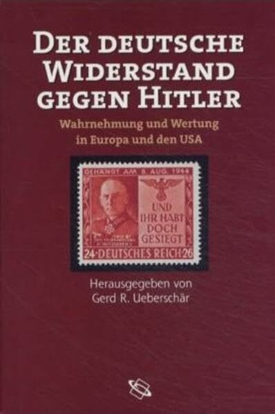 Der deutsche Widerstand gegen Hitler: Wahrnehmung und Wertung in Europa und den USA