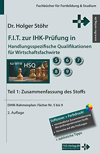 F.I.T. zur IHK-Prüfung in Handlungsspezifische Qualifikationen für Wirtschaftsfachwirte: Teil 1: Zusammenfassung des Stoffs (Fachbücher für Fortbildung & Studium)