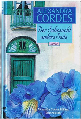 Der Sehnsucht andere Seite: Roman (Alexandra Cordes Edition)