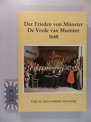 Der Frieden von Münster. De Vrede van Munster 1648. Der Vertragstext nach einem zeitgenössischen Druck und die Beschreibung der Ratifikationsfeiern