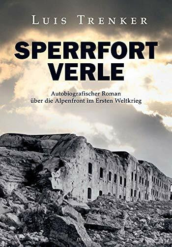 Sperrfort Verle: Autobiografischer Roman über die Alpenfront im Ersten Weltkrieg - Überarbeitete Neuausgabe von "Sperrfort Rocca Alta“