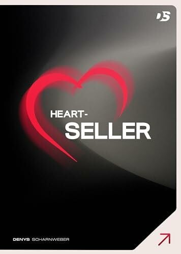 Heart-Seller® – Mit der Kraft des Herzens verkaufen, führen, leben