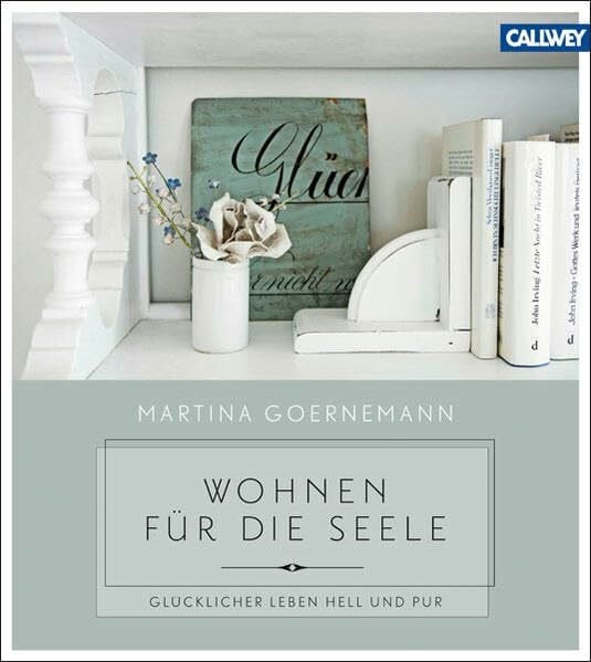 Wohnen für die Seele: Glücklicher leben hell und pur