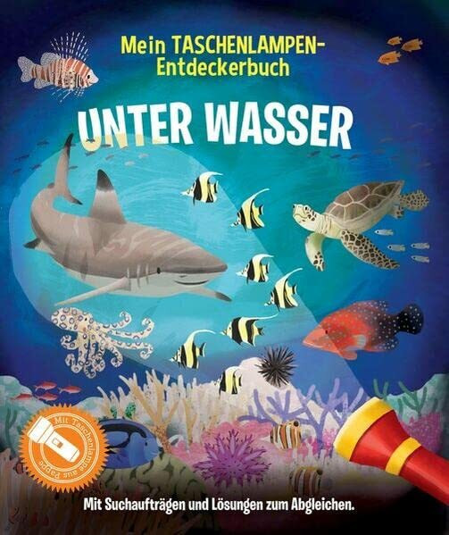 Mein Taschenlampen-Entdeckerbuch - Unter Wasser: Mit vorgestanzter Papp-Taschenlampe zum Herauslösen kannst du verborgene Bilder sichtbar machen