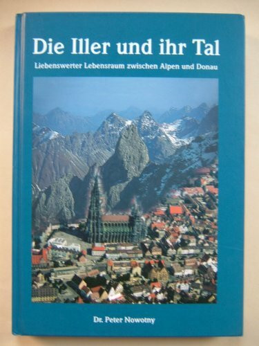 Die Iller und ihr Tal: Liebenswerter Lebensraum zwischen Alpen und Donau