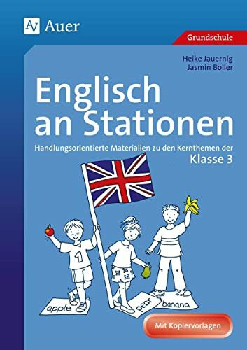 Englisch an Stationen 3: Handlungsorientierte Materialien zu den Kernthemen der Klasse 3 (Stationentraining Grundschule Englisch)