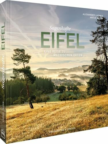 Sagenhafte Eifel: Eine Reise zu mythischen Orten