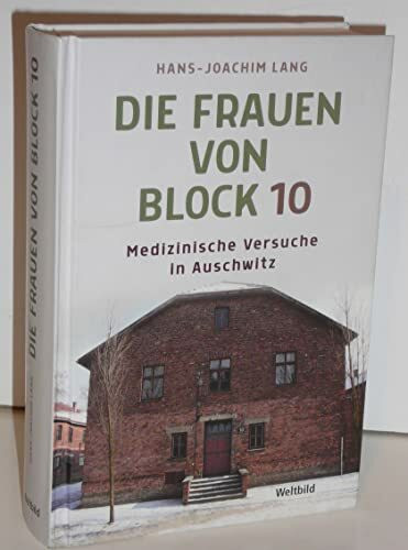 Die Frauen von Block 10: Medizinische Versuche in Auschwitz