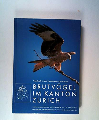 Brutvögel im Kanton Zürich: Vogelwelt in der Zivilisations-Landschaft. Verbreitungsatlas