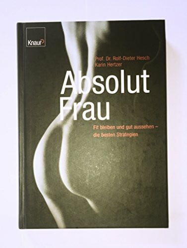 Absolut Frau: Fit bleiben und gut aussehen - die besten Strategien