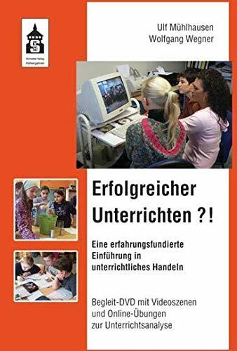 Erfolgreicher Unterrichten?!: Eine erfahrungsfundierte Einführung in unterrichtliches Handeln. Begleit-DVD mit Videoszenen und Online-Übungen zur... Erfolgreicher Unterrichten?!: Eine erfahrungsfundierte Einführung in unterrichtliches Handeln. Begleit-DVD mit Videoszenen und Online-Übungen zur Unterrichtsanalyse