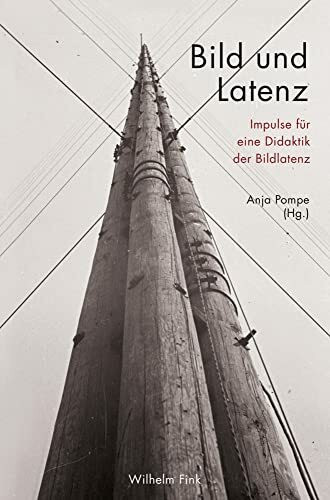 Bild und Latenz: Impulse für eine Didaktik der Bildlatenz