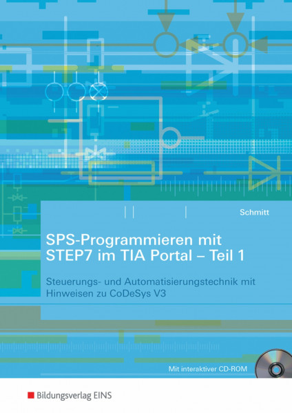 SPS-Programmieren mit STEP7 im TIA Portal: Teil 1: Steuerungs- und Automatisierungstechnik mit Hinweisen zu CoDeSys V3: Arbeitsheft
