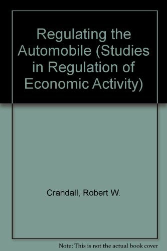 Regulating the Automobile (Studies in Regulation of Economic Activity)