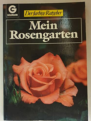 Mein Rosengarten. ( Der farbige Ratgeber).