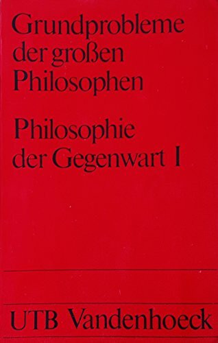 Grundprobleme der großen Philosophen / Philosophie der Gegenwart I