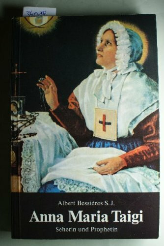 Anna Maria Taigi: Seherin und Prophetin, Beraterin von Päpsten und Fürsten