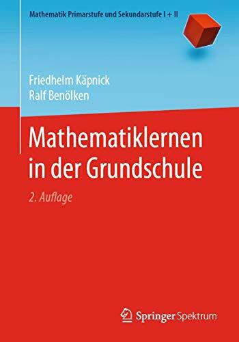 Mathematiklernen in der Grundschule (Mathematik Primarstufe und Sekundarstufe I + II) Mathematiklernen in der Grundschule (Mathematik Primarstufe und Sekundarstufe I + II)