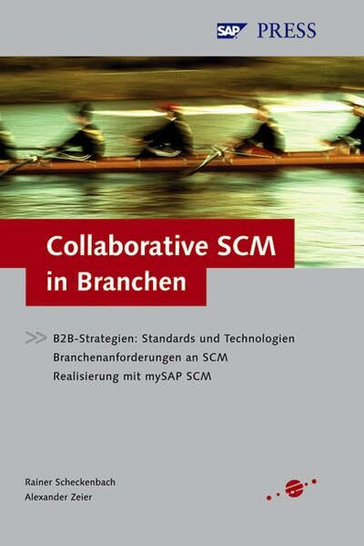 Collaborative SCM in Branchen - B2B-Strategien: Standards und Technologien - Branchenanforderungen an SCM - Realisierung mit mySAP SCM (SAP PRESS)