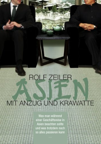 Asien mit Anzug und Krawatte: Was man während einer Geschäftsreise in Asien beachten sollte und was trotzdem noch so alles passieren kann ...
