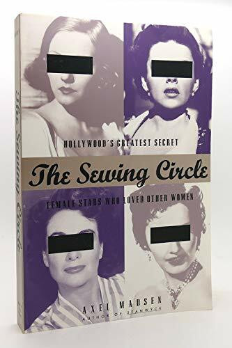 The Sewing Circle Use 07582010: Hollywood's Greatest Secret - Female Stars Who Loved Other Women