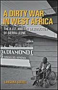 Dirty War in West Africa: The R.U.F. and the Destruction of Sierra Leone