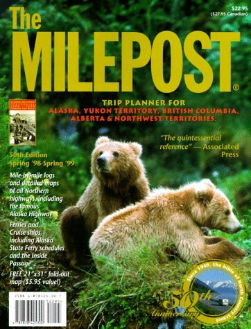 The Milepost: Trip Planner for Alaska, Yukon Territory, Britsh Columbia, Alberta & Northwest Territories Spring '98 to Spring '99