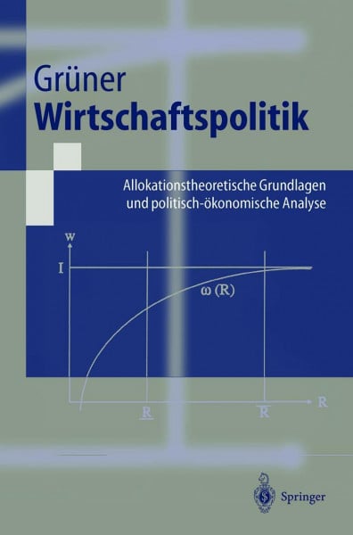 Wirtschaftspolitik: Allokationstheoretische Grundlagen und politisch-ökonomische Analyse (Springer-Lehrbuch)