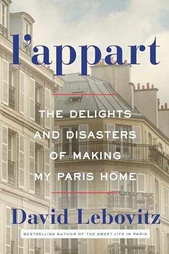 L'Appart: The Delights and Disasters of Making My Paris Home