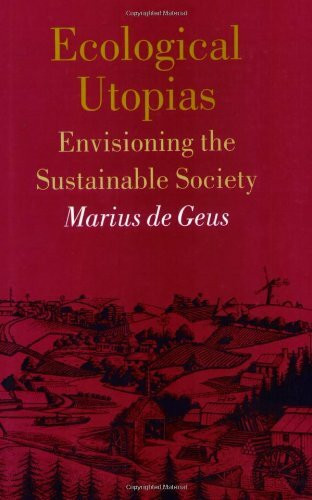 Ecological Utopias: Envisioning the Sustainable Society