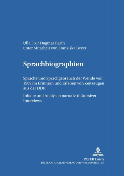 Sprachbiographien: Sprache und Sprachgebrauch vor und nach der Wende von 1989 im Erinnern und Erleben von Zeitzeugen aus der DDR- Inhalte und Analysen ... Sprach- und Kommunikationsgeschichte, Band 7)