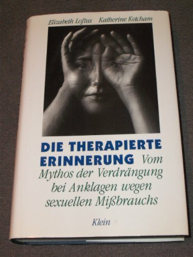 Die therapierte Erinnerung. Vom Mythos der Verdrängung bei Anklagen wegen sexuellen Missbrauchs