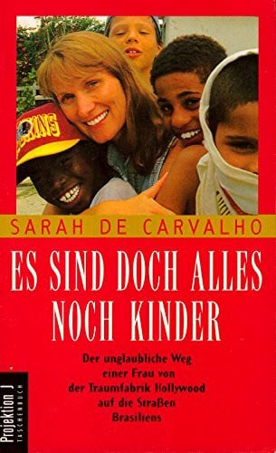 Es sind doch alles noch Kinder. Der unglaubliche Weg einer Frau von der Traumfabrik Hollywood auf die Strassen Brasiliens